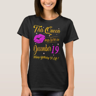 This Queen Was Born On December 19 Birthday Gift H T-Shirt