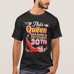 This Queen Was Born On December 30 30Th Happy Birt T-Shirt