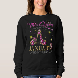 This Queen Was Born On January 9 Living My Blessed Sweatshirt