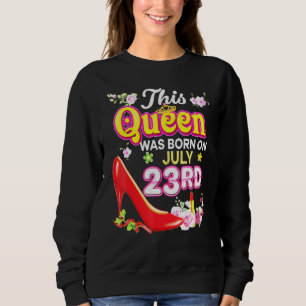 This Queen Was Born On July 23 23rd Happy Birthday Sweatshirt