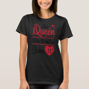 This Queen Was Born On June 11th Happy My Birthday T-Shirt