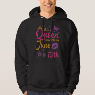 This Queen Was Born On June 12th Happy Birthday To Hoodie