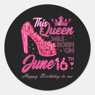 This Queen Was Born On June 16 High Heels June Classic Round Sticker