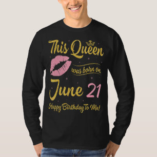 This Queen Was Born On June 21st Happy Birthday To T-Shirt