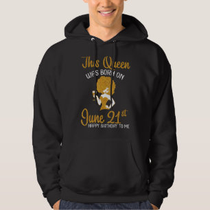 This Queen Was Born On June 21st Happy My Birthday Hoodie