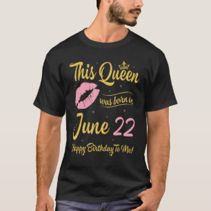 This Queen Was Born On June 22nd Happy Birthday To T-Shirt