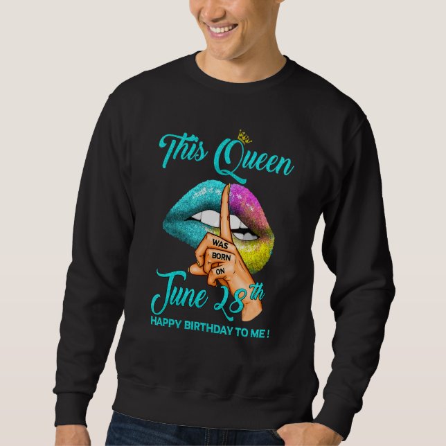 This Queen Was Born On June 28th Happy Birthday To Sweatshirt (Front)