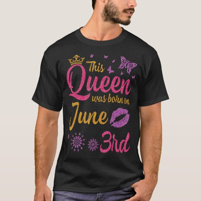 This Queen Was Born On June 3rd Happy My Birthday  T-Shirt (Front)