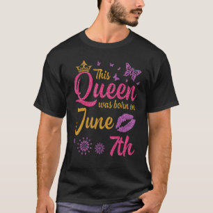 This Queen Was Born On June 7th Happy My Birthday T-Shirt