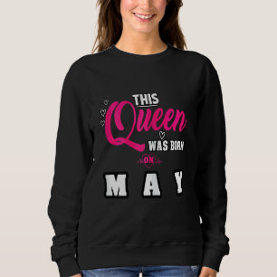 This Queen Was Born On Mai Anniversary Birthday 2 Sweatshirt