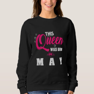 This Queen Was Born On Mai Anniversary Birthday Sweatshirt