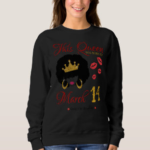 This Queen was born on March 14 Living My Blessed Sweatshirt