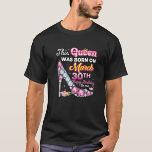 This Queen Was Born On March 30 30Th Happy Birthda T-Shirt