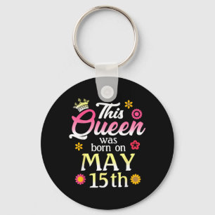 This Queen Was Born On May 15th Birthday Flowers Key Ring