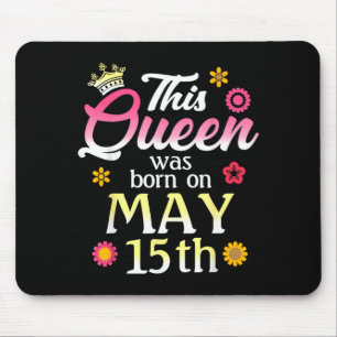 This Queen Was Born On May 15th Birthday Flowers Mouse Pad
