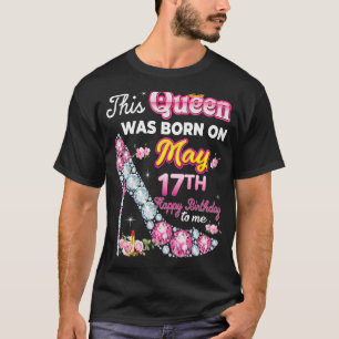 This Queen Was Born On May 17 17th Happy Birthday T-Shirt
