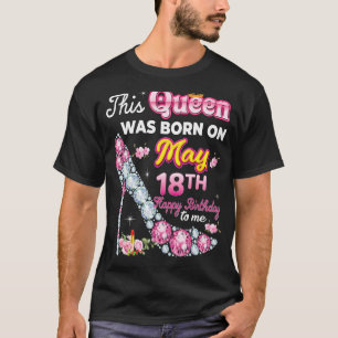 This Queen Was Born On May 18 18th Happy Birthday T-Shirt