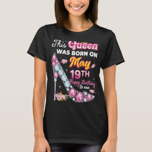 This Queen Was Born On May 19 19th Happy Birthday T-Shirt