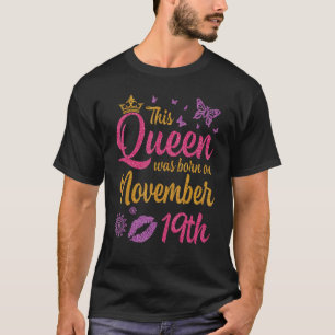 This Queen Was Born On November 19th Happy My Birt T-Shirt