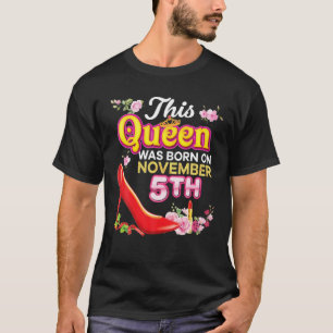 This Queen Was Born On November 5 5Th Happy Birthd T-Shirt
