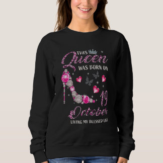 This Queen Was Born On October 19 Living My Blesse Sweatshirt