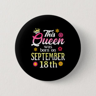 This Queen Was Born On September 18th Birthday Flo 6 Cm Round Badge