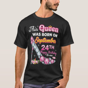 This Queen Was Born On September 24 24th Happy Bir T-Shirt