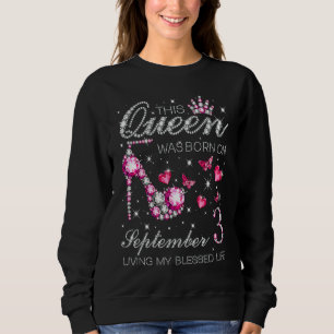 This Queen Was Born on September 3 Living My Bless Sweatshirt