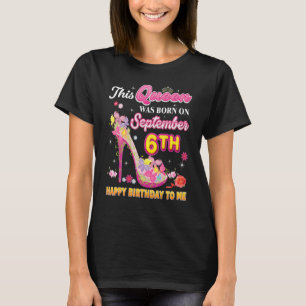 This Queen Was Born On September 6 6th Happy Birth T-Shirt