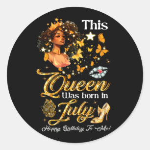 This Queens Was Born In July Happy Birthday To Me  Classic Round Sticker