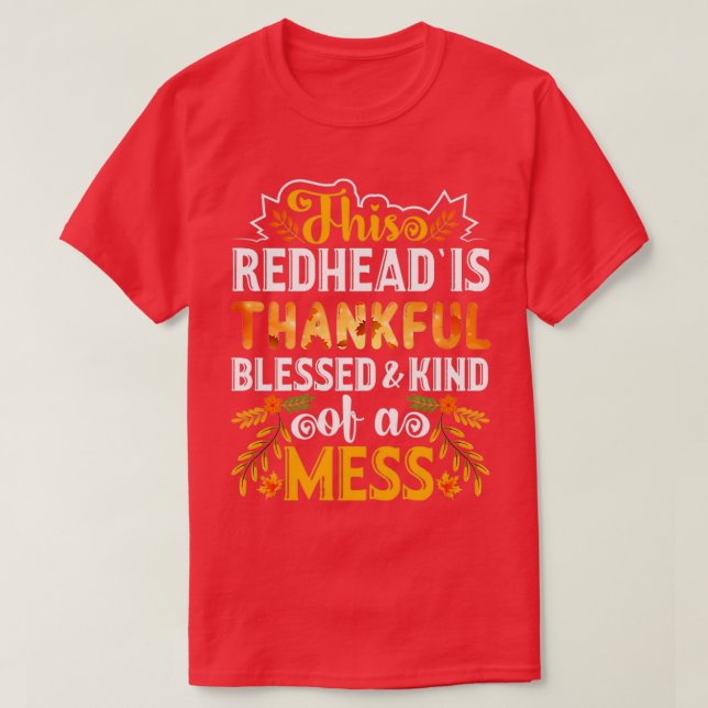 This Redhead Is Thankful Blessed And Kind Of A Mes T-Shirt (Design Front)