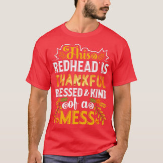 This Redhead Is Thankful Blessed And Kind Of A Mes T-Shirt