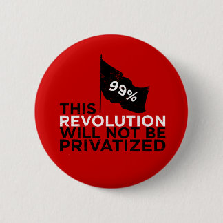 This revolution will not be privatised - 99% 6 cm round badge