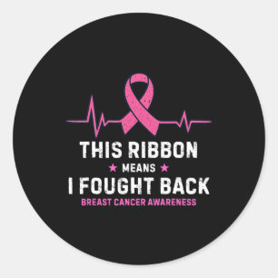 This Ribbon Means I Fought Ck Breast Cancer Awaren Classic Round Sticker