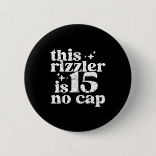 This Rizzler Is 15 No Cap 15 Yr Old Bday Funny 15t 6 Cm Round Badge