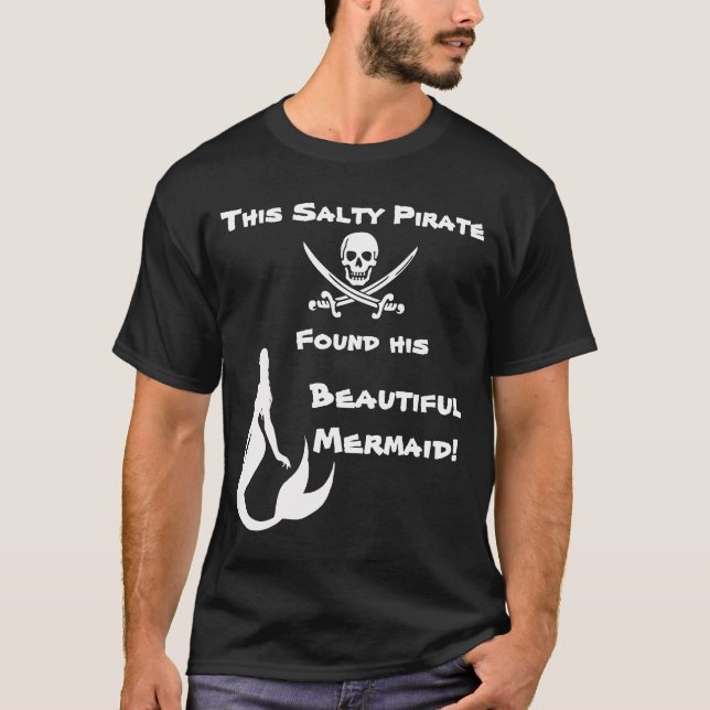 This Salty Pirate Found His Beautiful Mermaid T-Shirt (Front)