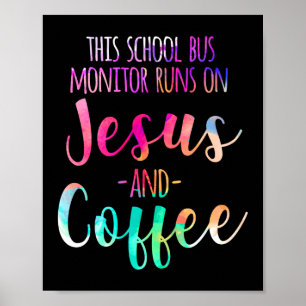 This School Bus Monitor Runs On  Jesus & Coffee Poster