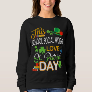 This School Social Worker Love St Patrick S Day Sh Sweatshirt