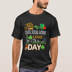 This School Social Worker Love St Patrick's Day Sh T-Shirt