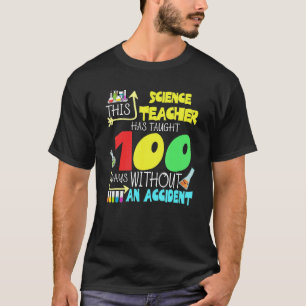 This Science Teacher 100 Days Without An Accident  T-Shirt