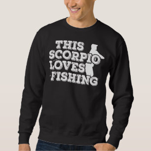 This Scorpio Loves Fishing Sweatshirt