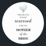 This seat is kindly reserved for the mother of the classic round sticker<br><div class="desc">This seat is kindly reserved for the mother of the bride</div>