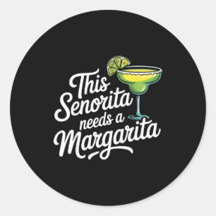 This senorita needs a margarita classic round sticker