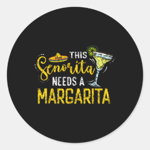 This Senorita Needs A Margarita Fiesta Mexico Cinc Classic Round Sticker