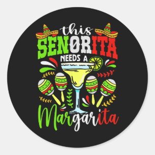 This Senorita Needs A Margarita Fiesta Mexico Cinc Classic Round Sticker