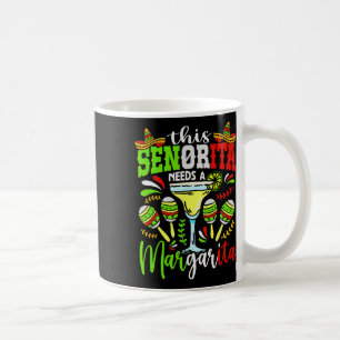 This Senorita Needs A Margarita Fiesta Mexico Cinc Coffee Mug