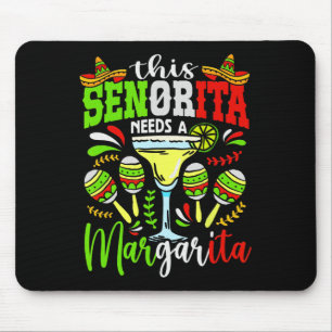 This Senorita Needs A Margarita Fiesta Mexico Cinc Mouse Pad