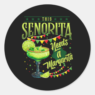 This Senorita Needs A Margarita Funny Cinco De May Classic Round Sticker
