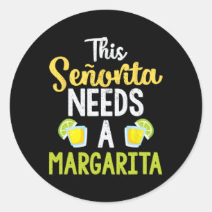 This Senorita Needs A Margarita Funny Drinking Shi Classic Round Sticker