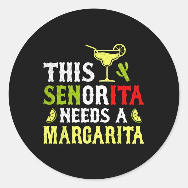 This Senorita Needs A Margarita Mexican Cinco De M Classic Round Sticker (Front)